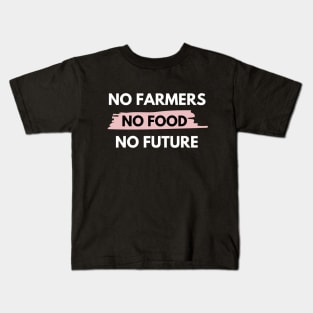 No farmers no food no future Kids T-Shirt